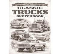 Classic Trucks Sketchbook: How To Draw Book for Car Lovers, Muscle Car Fans, and Automotive Enthusiasts | Vintage Vehicle Sketch Pad for Kids, Teens, and Adults
