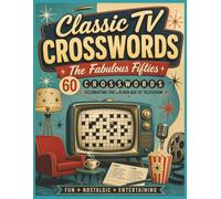 Classic TV Crosswords: The Fabulous Fifties: 60 Nostalgic Crossword Puzzles Celebrating the Golden Age of 1950s Television | Classic Sitcoms, ... (Classic Television Crossword Collection)
