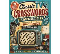 Classic TV Crosswords: The Swinging Sixties Television Guide: 60 Nostalgic Crossword Puzzles Celebrating the Greatest Television Shows, Stars, ... (Classic Television Crossword Collection)