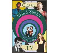 Classic TV Word Search & Crossword Puzzle Book: Relax, Unwind, and Revisit Classic Television, a Gentle Way to Focus and Stay Sharp