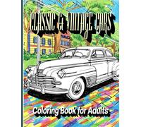 Classic & Vintage Cars Coloring Book for Adults: Legendary Muscle Cars, Retro Sports Cars, Hot Rods & Iconic Automobiles | Detailed Realistic Designs for Relaxation, Stress Relief & Car Lovers