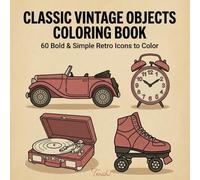 Classic Vintage Objects Coloring Book: 60 Bold & Simple Retro Icons to Color for Adults and Teens (Simply Bold Coloring Books Series)