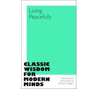 Classic Wisdom for Modern Minds: Living Peacefully