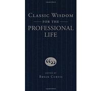 Classic Wisdom For The Professional Life