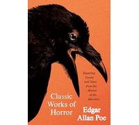 Classic Works of Horror: Haunting Poems and Tales from the Master of the Macabre