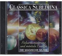 Classica Sublimina - Reharmonisierung und mentale Energie Die Magische Musik.