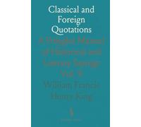 Classical and Foreign Quotations: A Polyglot Manual of Historical and Literary Sayings