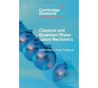 Classical and Quantum Phase Space Mechanics (Elements in the Philosophy of Physics)