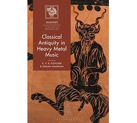Classical Antiquity in Heavy Metal Music (IMAGINES - Classical Receptions in the Visual and Performing Arts)