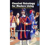 Classical Astrology for Modern Living: From Ptolemy to Psychology & Back Again