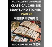 Classical Chinese Essays and Stories (Part 23)- Classical Chinese Chronicles, Reading Interesting Wen Yan Wen Classical Style of Writing with Short ... by Reading Classical Chinese Literature