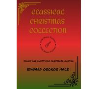 Classical Christmas Collection: Solos and Duets for Classical Guitar