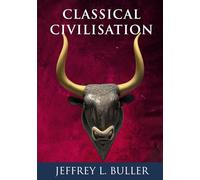 Classical Civilisation: An Unauthorized Prequel to Kenneth Clark’s Civilisation