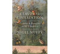 Classical Civilization: Greek and Romans in 10 Chapters: A History in Ten Chapters