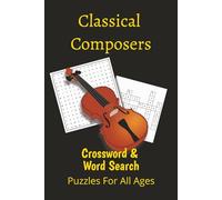 Classical Composer Word Search and Crossword Puzzle Book: Crosswords and Word Searches with Easy to Read Print about Classical Composers, Symphonies, ... Gift for Vacation, Holidays, and Road Trips