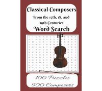 Classical Composers from the 17th, 18th and 19th Centuries Word Search: 100 Puzzles 900 Composers