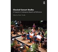 Classical Concert Studies: A Companion to Contemporary Research and Performance