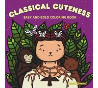 Classical Cuteness: Easy and Bold Coloring Book for Teens and Adults with Simple, Classical Art Inspired, Kawaii Designs