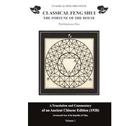 Classical Feng Shui. The Fortune of the House. Volume 1: A Translation and Commentary of a Chinese Text from 1928
