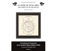 Classical Feng Shui. The Fortune of the House. Volume 2: A Translation and Commentary of a Chinese Text from 1928
