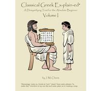 Classical Gr x-plain-ed Volume I: A Demystifying Text for the Absolute Beginner