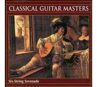 Classical Guitar Masters: Six-String Serenade