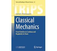 Classical Mechanics: From Particles to Continua and Regularity to Chaos (Texts and Readings in Physical Sciences)
