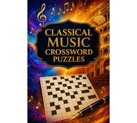Classical Music Crossword Puzzles: Masters of Symphony & Opera: A Challenging Journey Through the Greatest Composers, Operas, and Timeless Symphonies