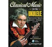 Classical Music for the Ukulele Book/Online Audio [With CD (Audio)]: More Than 40 of the World's Most Beautiful and Enduring Light Classic Masterpieces