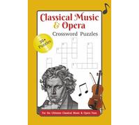 Classical Music & Opera Crossword Puzzles: Crossword puzzles with easy to read print about classical music, opera and more. 6x9 inches, 60 pages, 30+ ... music lovers, vacations, holidays and more