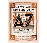 Classical Mythology A To Z: An Encyclopedia Of Gods & Goddesses Heroes