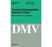 "Classical Nonintegrability, Quantum Chaos": With a contribution by Viviane Baladi: 27 (Oberwolfach Seminars, 27)