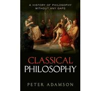 Classical Philosophy: A history of philosophy without any gaps, Volume 1