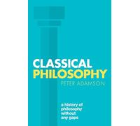 Classical Philosophy: A history of philosophy without any gaps, Volume 1