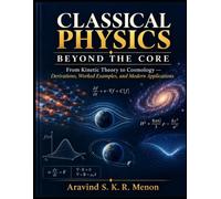 Classical Physics Beyond the Core: From Kinetic Theory to Cosmology - Derivations, Worked Examples, and Modern Applications