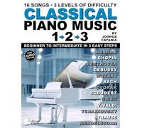 Classical Piano Music 1-2-3: 16 Popular Songs. 3 Levels of Difficulty. Beginner to Intermediate in 3 Easy Steps!