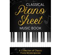 Classical Piano Sheet Music Book: A Collection of Classic Piano Masterpieces | 23 Composers, 60 Masterpieces | Bach, Mozart, Beethoven, Tchaikovsky, ... Mendelssohn, Burgmüller, Joplin and more
