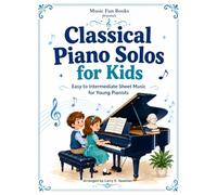 Classical Piano Solos for Kids: Easy to Intermediate Sheet Music for Young Pianists (Piano Books by Music Fun Books)