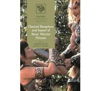 Classical Receptions and Impact of Xena: Warrior Princess (IMAGINES - Classical Receptions in the Visual and Performing Arts)