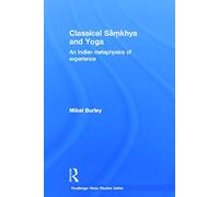 Classical Samkhya and Yoga: An Indian Metaphysics of Experience (Routledge Hindu Studies Series)
