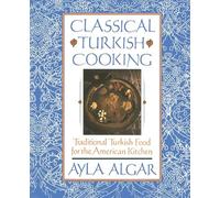 Classical Turkish Cooking: Traditional Turkish Food for the American Kitchen