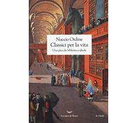 Classici Per La Vita. Una Piccola Biblioteca Ideale