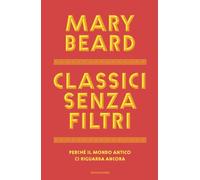 Classici senza filtri. Perché il mondo antico ci riguarda ancora (Frecce)