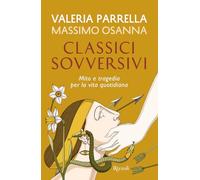 Classici sovversivi. Mito e tragedia per la vita quotidiana (Saggi italiani)