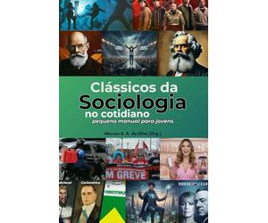 Clássicos da Sociologia no cotidiano: um pequeno manual para jovens