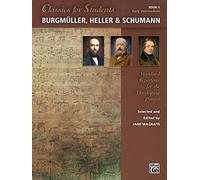 Classics for Students:Burgmuller Heller Schumann 1: Standard Repertoire for the Developing Pianist (Classics for Students, 1)