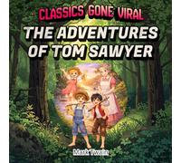 Classics Gone Viral - The Adventures of Tom Sawyer (Illustrated Edition): A Colorful Adventure of Tom and Huck for kids,explore the Classic Tale, stunning illustrations, 102 pages.