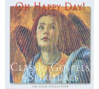 Classics Gospels & Spirituals - Oh Happy Day: Classic Gospels and Spirituals
