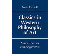 Classics in Western Philosophy of Art: Major Themes and Arguments