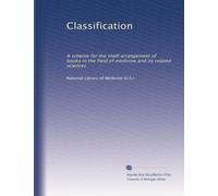 Classification: A scheme for the shelf arrangement of books in the field of medicine and its related sciences